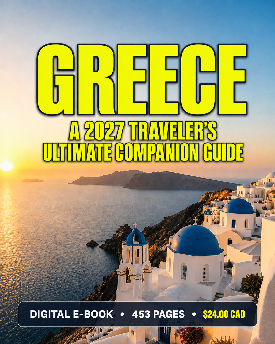 GREECE — A 2027 TRAVELER’S ULTIMATE COMPANION GUIDE DIGITAL E-BOOK 453 PAGES $24.00 CAD